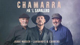 Jorge Nasser y Larbanois & Carrero - Chamarra Pa'l Sabalero (Mundo Milonga)