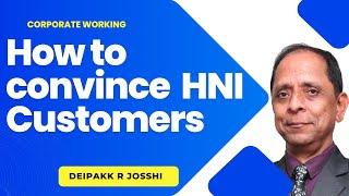 How to Convince HNI Customers I Corporate Working : - Deipakk R Josshi