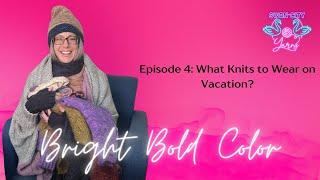 Episode 4 - What Knits to Wear on Vacation?