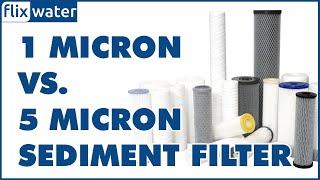 1 Micron vs 5 Micron Sediment Filter - Comparison