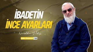 İBADETİN İNCE AYARLARI | Nureddin YILDIZ