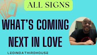 ALL SIGNS”WHAT’S COMING NEXT IN LOVE?”