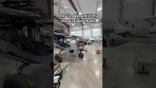 Only 12 days until I fly this airplane I built. We’ve got a lot to do…