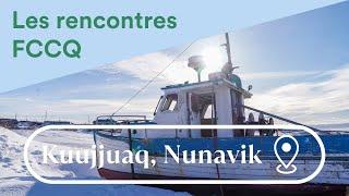 Les rencontres FCCQ | Kuujjuaq, Nunavik