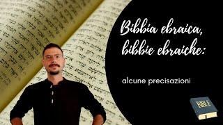 Bibbia ebraica, bibbie ebraiche: alcune precisazioni.