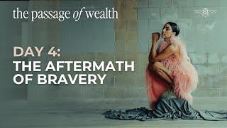 The Passage of Wealth Day 4: The Aftermath of Bravery