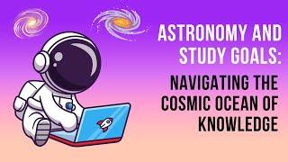 Astronomy and Study Goals