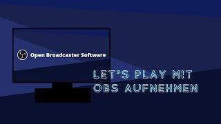 Let's Play mit OBS aufnehmen