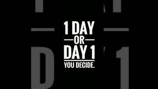 One Day or Day One – The Choice is Yours |