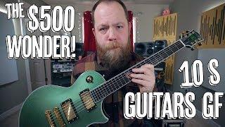 The $500 Wonder - 10S Guitars GF