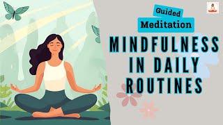 Mindfulness in Daily Routines Guided Meditation | Daily Meditation