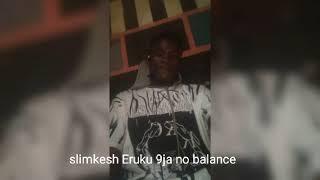 slimkesh Eruku ft cee gold vibes 9ja no balance