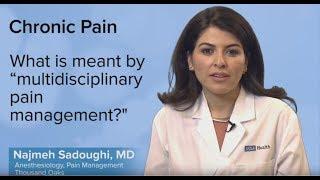 What is meant by multidisciplinary pain management? - Najmeh Sadoughi, MD | UCLA Pain Center