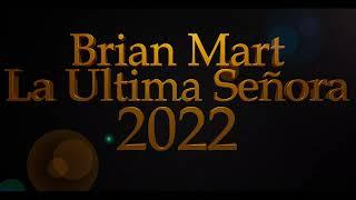 Brian Mart- La Ultima Señora 2022