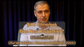 Şirki Bilmemek Bize Neyi Kaybettirir ? - Fehmi İlkay Çeçen (Ramazan Konuşmaları)