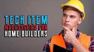 Tech Items for Home Builders - This can save you money