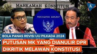 Bola Panas Revisi UU Pilkada 2024, DPR Anulir Putusan MK hingga Dikritik Lawan Konstitusi