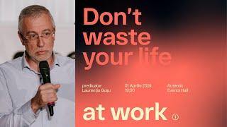 TBV București | Don't Waste Your Life - At Work | Laurențiu Gușu