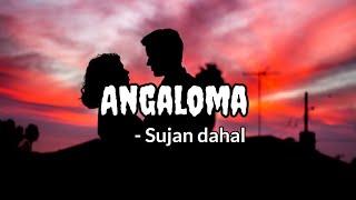 Angaloma - Sujan Dahal[Lyrics]