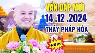 Vấn Đáp Câu Hỏi Mới "RẤT HAY & THỰC TẾ" 14 .12 .2024  | Thầy Thích Pháp Hòa (Đặc Biệt Hay)