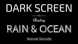 RAIN and OCEAN WAVES Sounds for Sleeping | BLACK SCREEN | SLEEP, Relaxation, Meditation