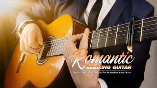 The Best Relaxing Music in the World, Timeless Melodies, Romantic Guitar Love Songs