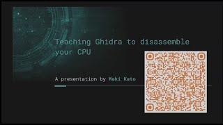 Teaching Ghidra to disassemble your CPU – Maki Kato - VCF East 2024