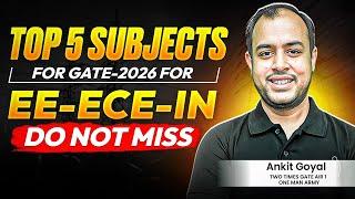 Top 5 subjects for GATE 2026 for EE , ECE and IN | Do not miss | Ankit Goyal | One Man Army