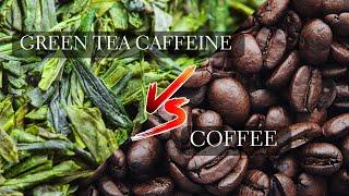 Green Tea vs Coffee Caffeine - How Much Caffeine in Green Tea vs Coffee