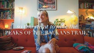 Hiking the Peaks Of the Balkans Trail - My Advice