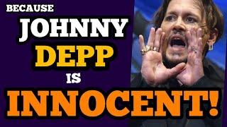 Johnny Depp is INNOCENT - THAT IS WHY!