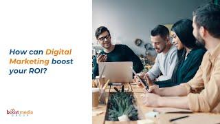 How can Digital Marketing boost your ROI | Boost Media Group