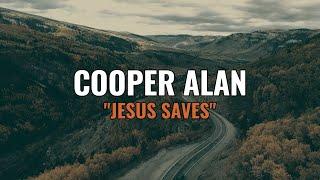 Cooper Alan - Jesus Saves (Official Lyric Video)