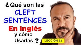 Lección 53.- Qué son las CLEFT SENTENCES EN INGLÉS y Cómo Usarlas?