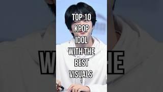 Top 10 kpop Idol with the best visuals #kpop #visual #shorts