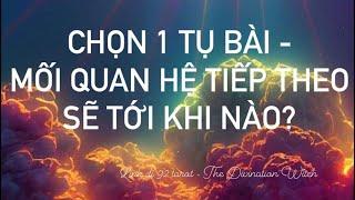 Chọn 1 tụ bài - Mối quan hệ tiếp theo sẽ tới khi nào? [ Dành cho các bạn FA]