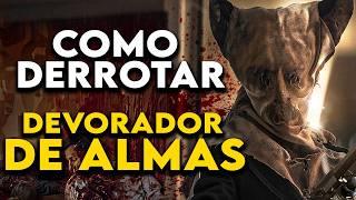 Como Derrotar o "DEVORADOR DE ALMAS"