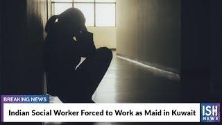 Indian Social Worker Forced to Work as Maid in Kuwait