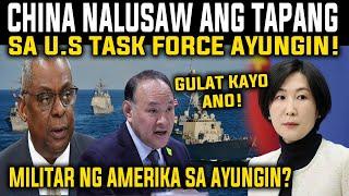 NALUSAW ANG ANGAS NG CHINA SA AYUNGIN US TASK FORCE AYUNGIN MERON PALA NABUNYAG REACTION AND COMMENT