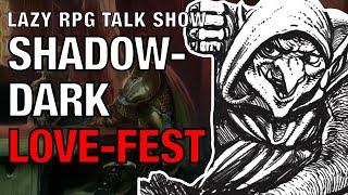 Shadowdark Love Fest – Lazy RPG Talk Show