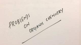 Problems on organic chemistry