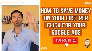 How to Save Money on Your Cost Per Click for Your Google Ads