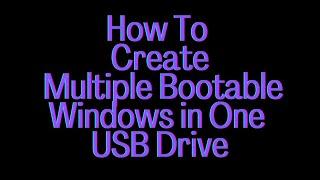 How to Create Multiple Bootable Windows in one USB Drive