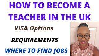 How to become a Teacher in the UK (International Teachers) - Requirements, Qualifications and Visa