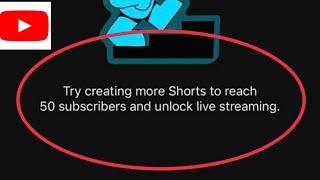 YouTube Fix Try creating more Shorts to reach 50 subscribers and unlock live streaming