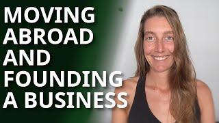 Leaving Germany, Moving Abroad & Founding My Business