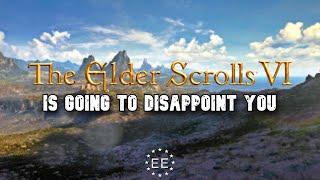 The Elder Scrolls 6 Is Going To Disappoint You RANT