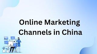 Different Online Marketing Channels in China