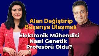 Alan Değiştirip Başarıya Ulaşmak  - Elektronik Mühendisi Nasıl Genetik Profesörü Oldu?