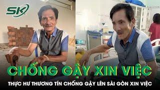 Thương Tín chống gậy lên Sài Gòn xin việc, sức khỏe xuống cấp trầm trọng | SKĐS